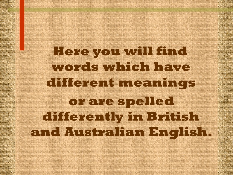 Here you will find words which have different meanings     or